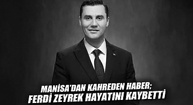 Manisa Büyükşehir Belediye Başkanı Ferdi Zeyrek Hayatını Kaybetti