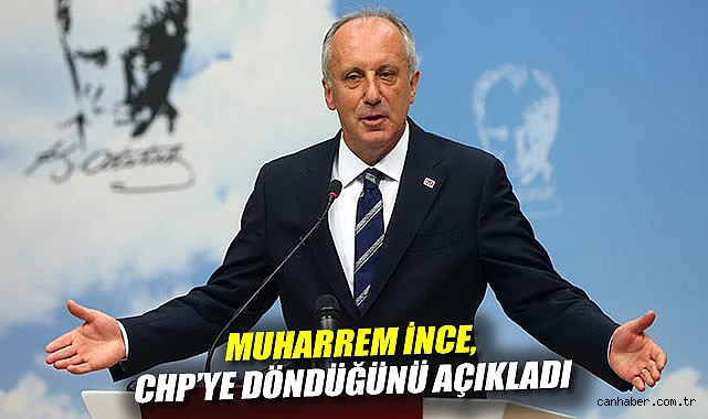 Muharrem İnce, CHP'ye döndüğünü açıkladı: Bugün rozeti takılacak