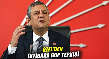 Özel'den iktidara GOP tepkisi: Aynı durumdayken aday çıkaran Özgür Özel namerttir