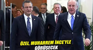 Özel, Muharrem İnce'yle görüşecek