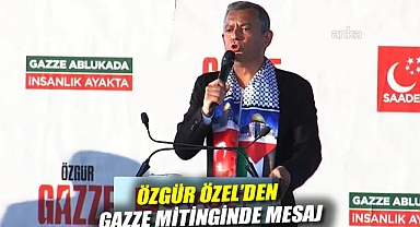 Özgür Özel'den Gazze mitinginde mesaj