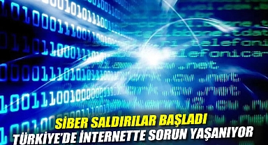 Siber saldırılar başladı: Türkiye'de internette sorun yaşanıyor