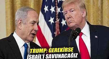 Trump: Gerekirse İsrail'i savunacağız