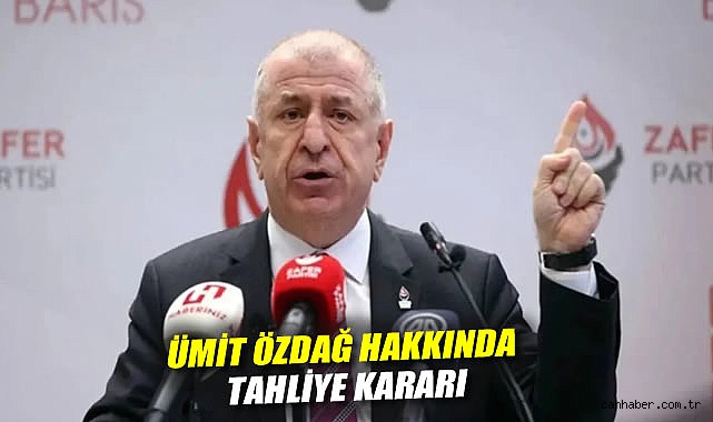 Ümit Özdağ hakkında tahliye kararı