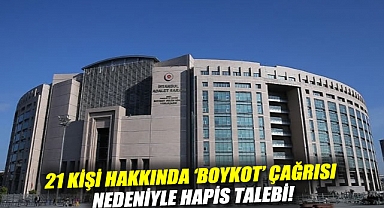 21 kişi hakkında 'boykot' çağrısı nedeniyle hapis talebi!