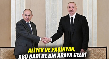 Aliyev ve Paşinyan, Abu Dabi'de bir araya geldi