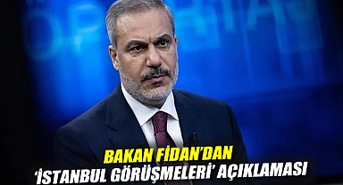 Bakan Fidan'dan 'İstanbul görüşmeleri' açıklaması