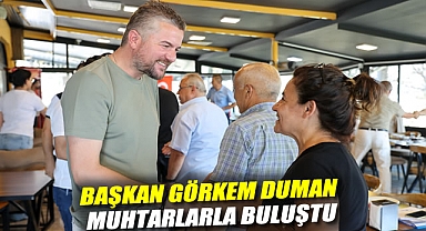 Başkan Görkem Duman muhtarlarla buluştu