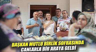 Başkan Mutlu birlik sofrasında canlarla bir araya geldi