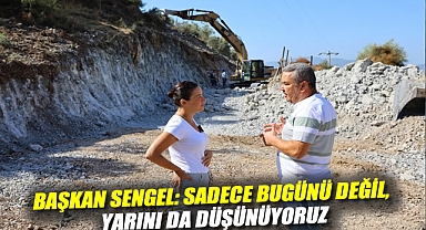 Başkan Sengel: Sadece bugünü değil, yarını da düşünüyoruz