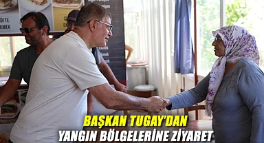 Başkan Tugay’dan Yangın Bölgelerine Ziyaret: “Ortak Akılla Hareket Edeceğiz”