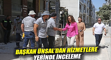 Başkan Ünsal'dan hizmetlere yerinde inceleme