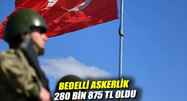 Bedelli askerlik 280 bin 875 TL oldu