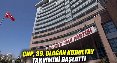 CHP, 39. Olağan Kurultay takvimini başlattı