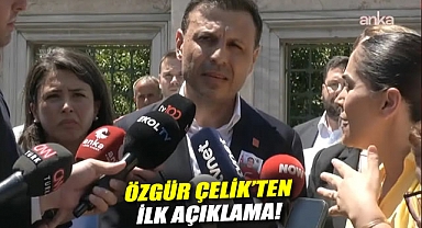 CHP İstanbul İl Başkanı Özgür Çelik'ten ilk açıklama!