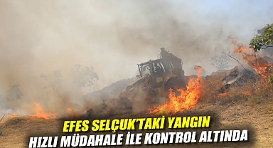 EFES SELÇUK’TAKİ YANGIN HIZLI MÜDAHALE İLE KONTROL ALTINDA