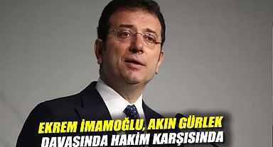 Ekrem İmamoğlu, Akın Gürlek davasında hakim karşısında