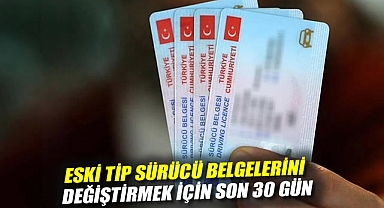 Eski tip sürücü belgelerini değiştirmek için son 30 gün