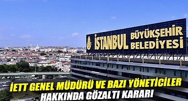 İBB’ye yeni dalga operasyon: İETT Genel Müdürü ve bazı yöneticiler hakkında gözaltı kararı