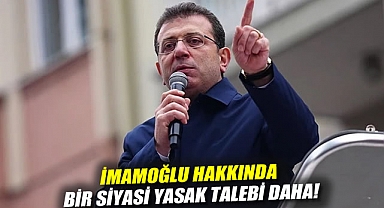 İmamoğlu hakkında bir siyasi yasak talebi daha!