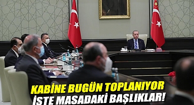 Kabine bugün toplanıyor: İşte masadaki başlıklar!