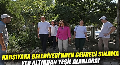 Karşıyaka Belediyesi’nden çevreci sulama: Yer altından yeşil alanlara!