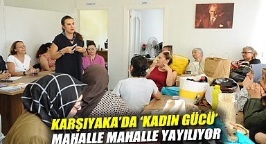Karşıyaka’da ‘Kadın Gücü’ mahalle mahalle yayılıyor