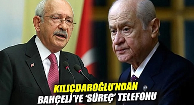 Kılıçdaroğlu'ndan Bahçeli'ye 'süreç' telefonu