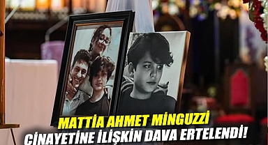 Mattia Ahmet Minguzzi cinayetine ilişkin dava ertelendi!