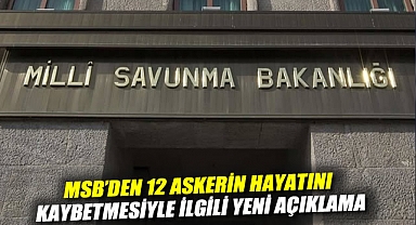 MSB'den 12 askerin hayatını kaybetmesiyle ilgili yeni açıklama: Köpekle keşif yapıldı, olumsuzluk tespit edilemedi