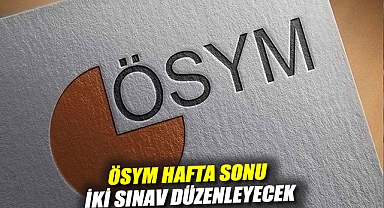ÖSYM hafta sonu 2 sınav düzenleyecek