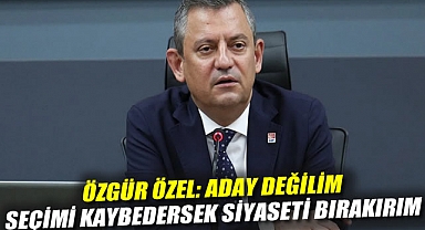 Özgür Özel: Aday değilim, seçimi kaybedersek siyaseti bırakırım
