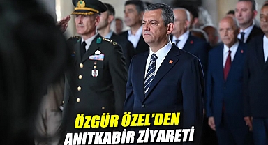 Özgür Özel'den Anıtkabir ziyareti
