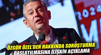 Özgür Özel'den hakkında soruşturma başlatılmasına ilişkin açıklama