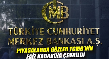 Piyasalarda gözler TCMB'nin faiz kararına çevrildi