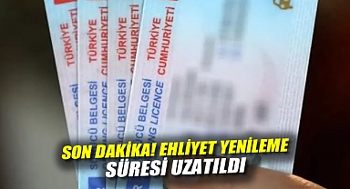 Son Dakika! Ehliyet yenileme süresi uzatıldı