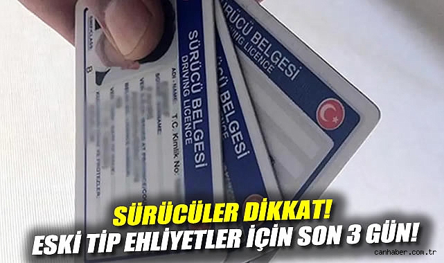 Sürücüler dikkat! Eski tip ehliyetler için son 3 gün!