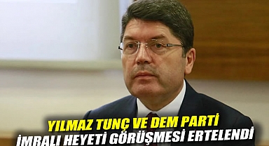 Yılmaz Tunç ve DEM Parti İmralı Heyeti görüşmesi ertelendi
