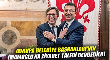 Avrupa Belediye Başkanları'nın İmamoğlu'na ziyaret talebi reddedildi
