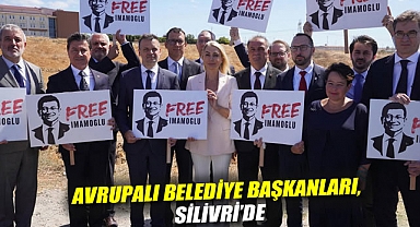 Avrupalı belediye başkanları, Silivri'de: Ekrem İmamoğlu'na destek ve dayanışma mesajı