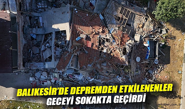 Balıkesir'de depremden etkilenenler geceyi sokakta geçirdi: Deprem anını anlattılar