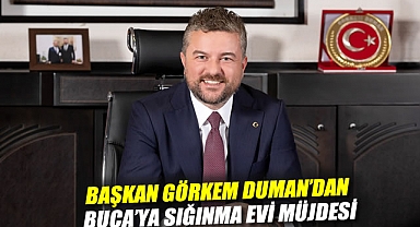 Başkan Görkem Duman'dan Buca'ya sığınma evi müjdesi