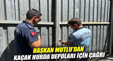 Başkan Mutlu’dan kaçak hurda depoları için çağrı