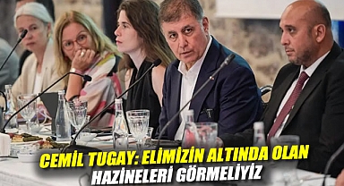 Cemil Tugay: Elimizin altında olan hazineleri görmeliyiz