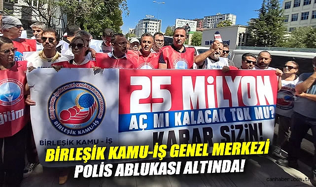 Cumhurbaşkanlığı'na yürüyeceklerdi: Birleşik Kamu-İş Genel Merkezi polis ablukası altında!