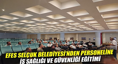Efes Selçuk Belediyesi'nden Personeline İş Sağlığı ve Güvenliği Eğitimi