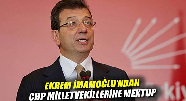 Ekrem İmamoğlu'ndan CHP milletvekillerine mektup: