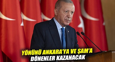 Erdoğan'dan Suriye mesajı: Yönünü Ankara'ya ve Şam'a dönenler kazanacak