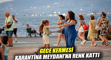 Gece Kermesi, Karantina Meydanı'na renk kattı