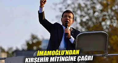 İmamoğlu'ndan Kırşehir mitingine çağrı: Bu karanlığın ardından güneş açacak